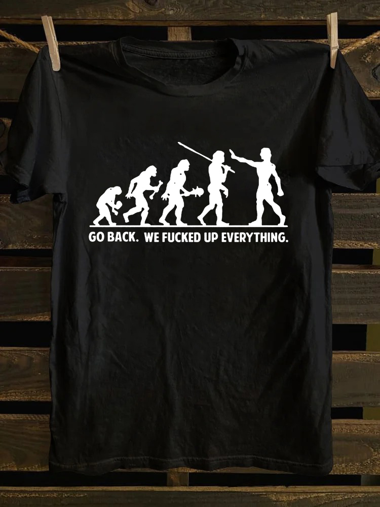 Go Back We Fucked Up Everything T-shirt