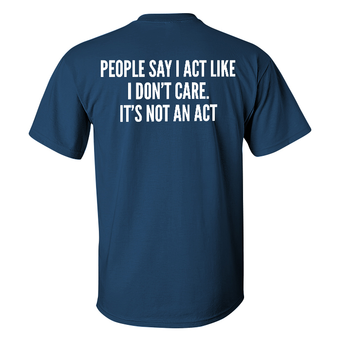 Livereid People Say I Act Like I Don't Care Printed T-shirt - Livereid