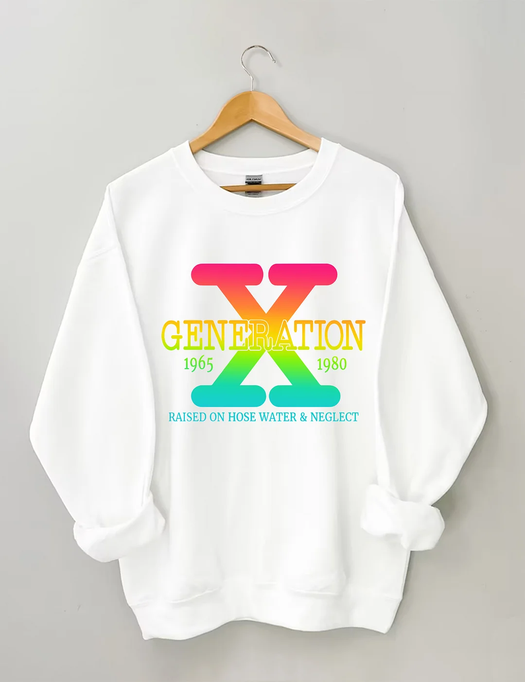 Generation X Raised On Hose Water & Neglect Sweatshirt