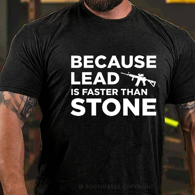 Because Lead Is Faster Than Stone Sarcastic Men's T-shirt