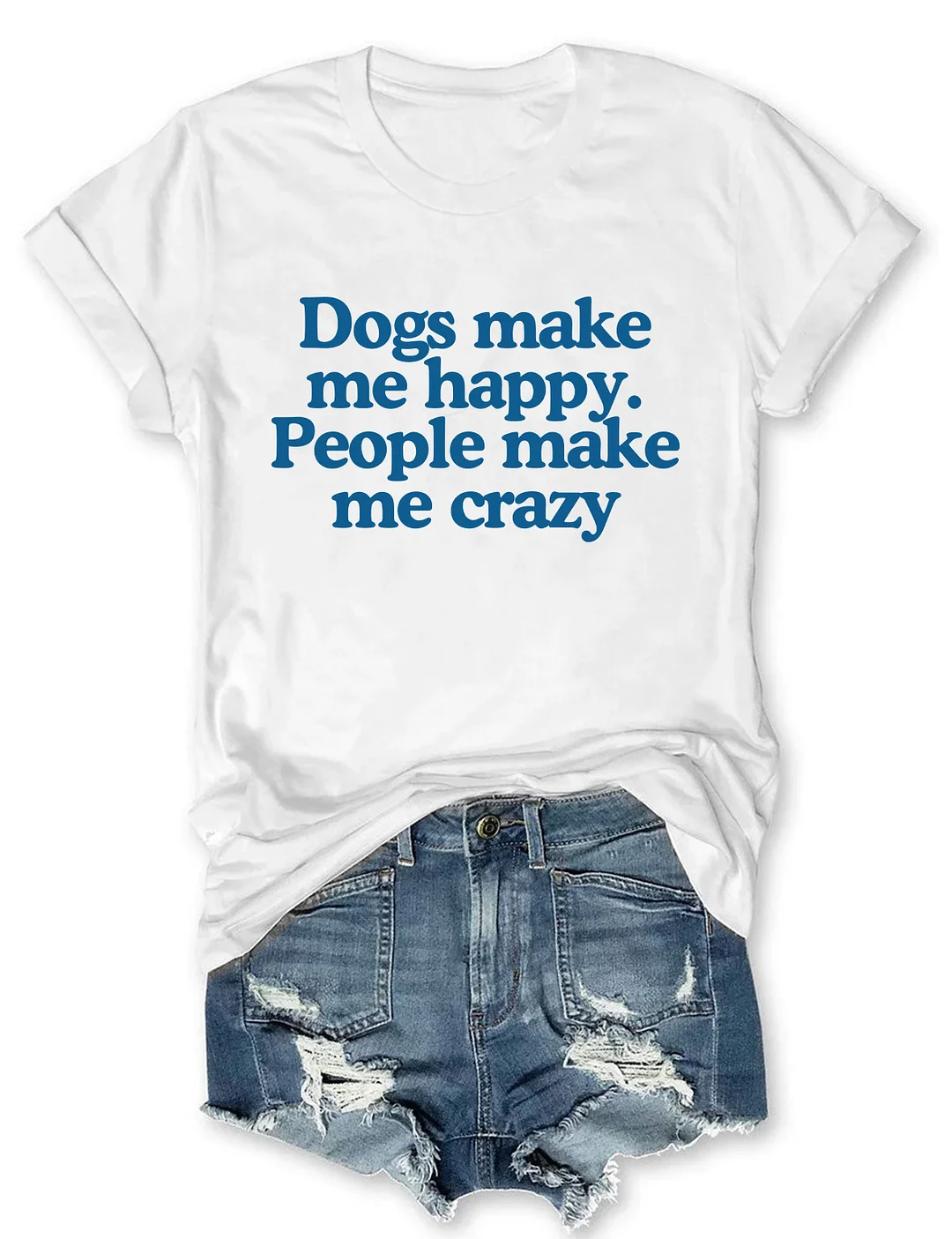 Dogs Make Me Happy People Make Me Crazy T-shirt