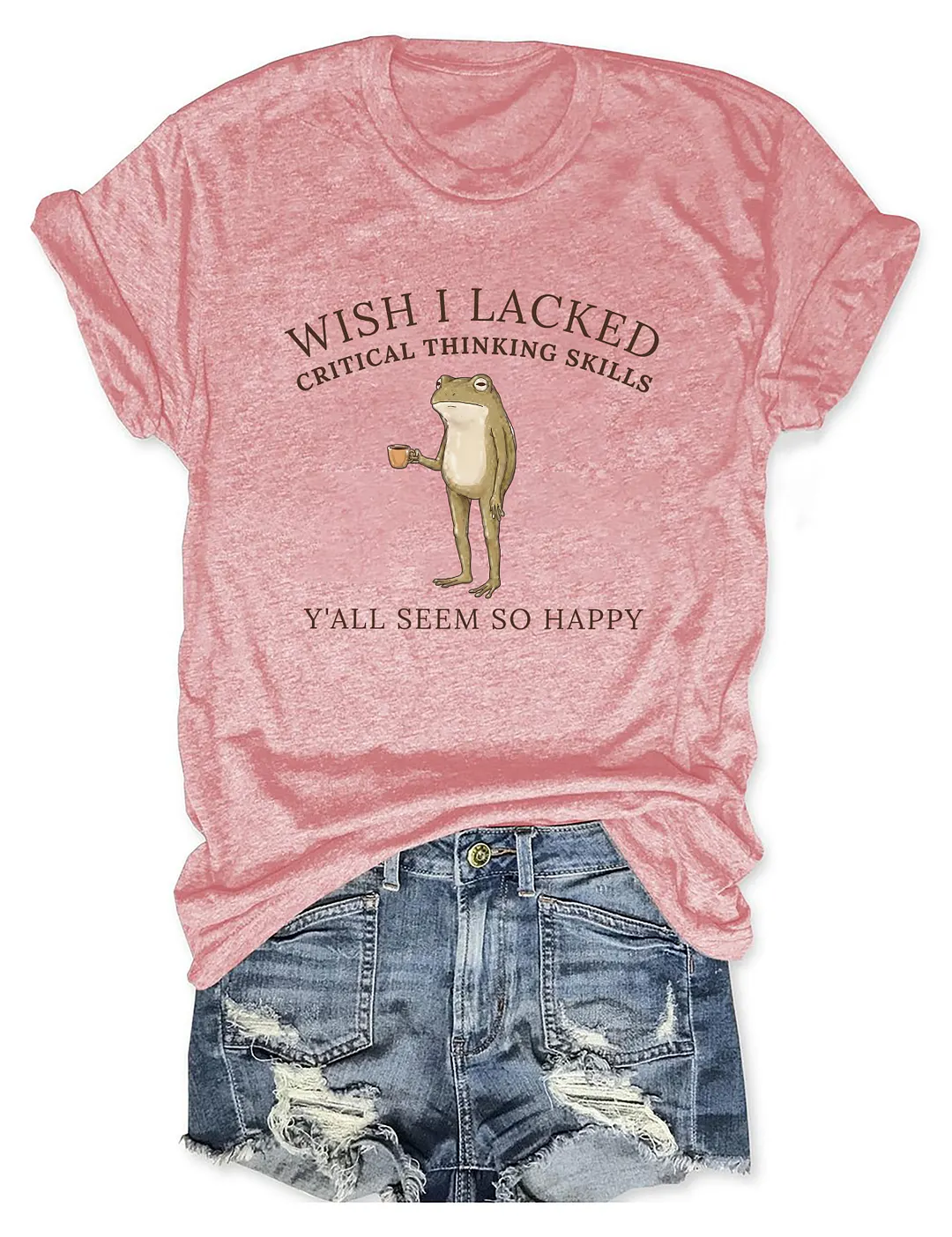 Wish I Lacked Critical Thinking Skills T-shirt