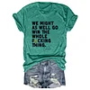 We Might As Well Go Win The Whole Fucking Thing Mariners Tee