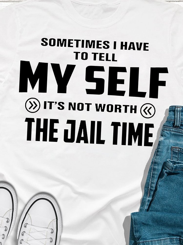 Bestdealfriday Sometimes I Have To Tell My Self It’S Not Worth The Jail Time T-Shirt