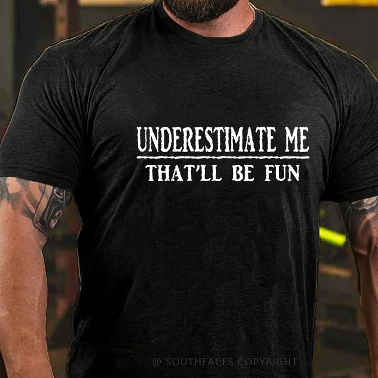 Underestimate Me That'll Be Fun Funny Men's T-shirt