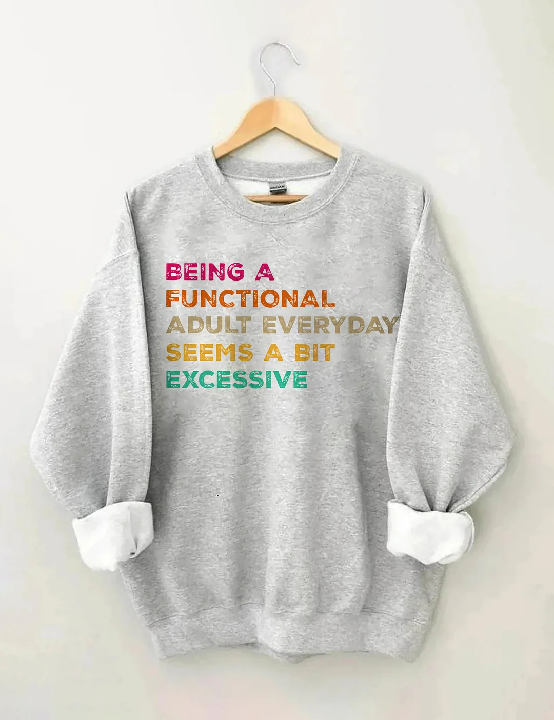 Being A Functional Adult Everyday Seems A Bit Excessive Sweatshirt