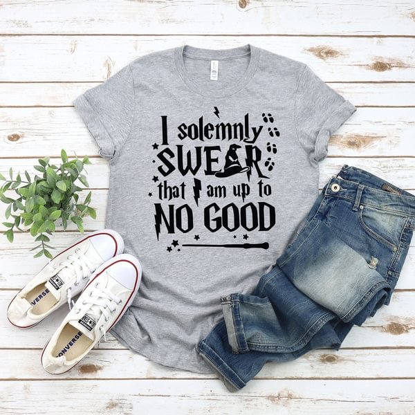 I Solemnly Swear That I Am Up To No Good T Shirt Harry Inspired Funny Harry Fun Graphic Cotton Tees - Life is Beautiful for You - SheChoic