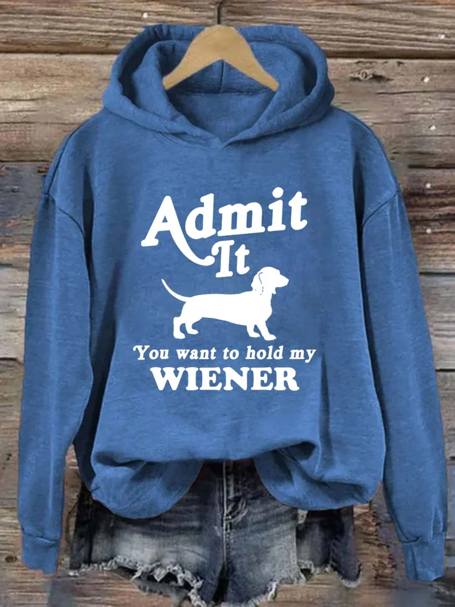Admit It You Want to Hold My Wiener Hoodie