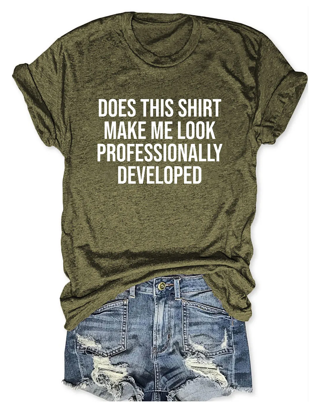 Does This Shirt Make Me Look Professionally Developed T-shirt