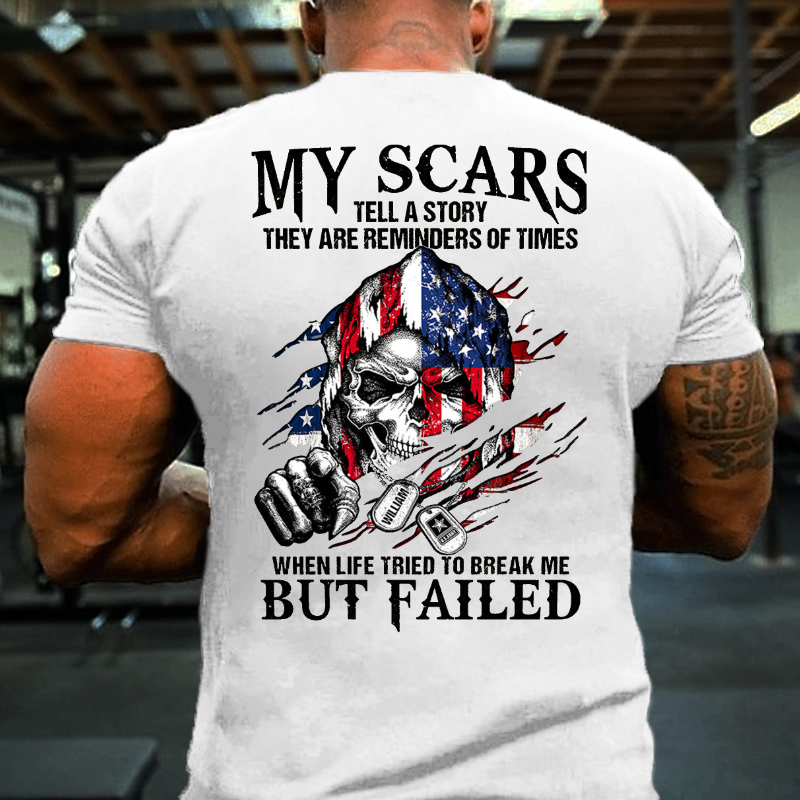 My Scars Tell A Story They Are Reminders Of When Life Tried To Break Me But Fail Men T-shirt ctolen
