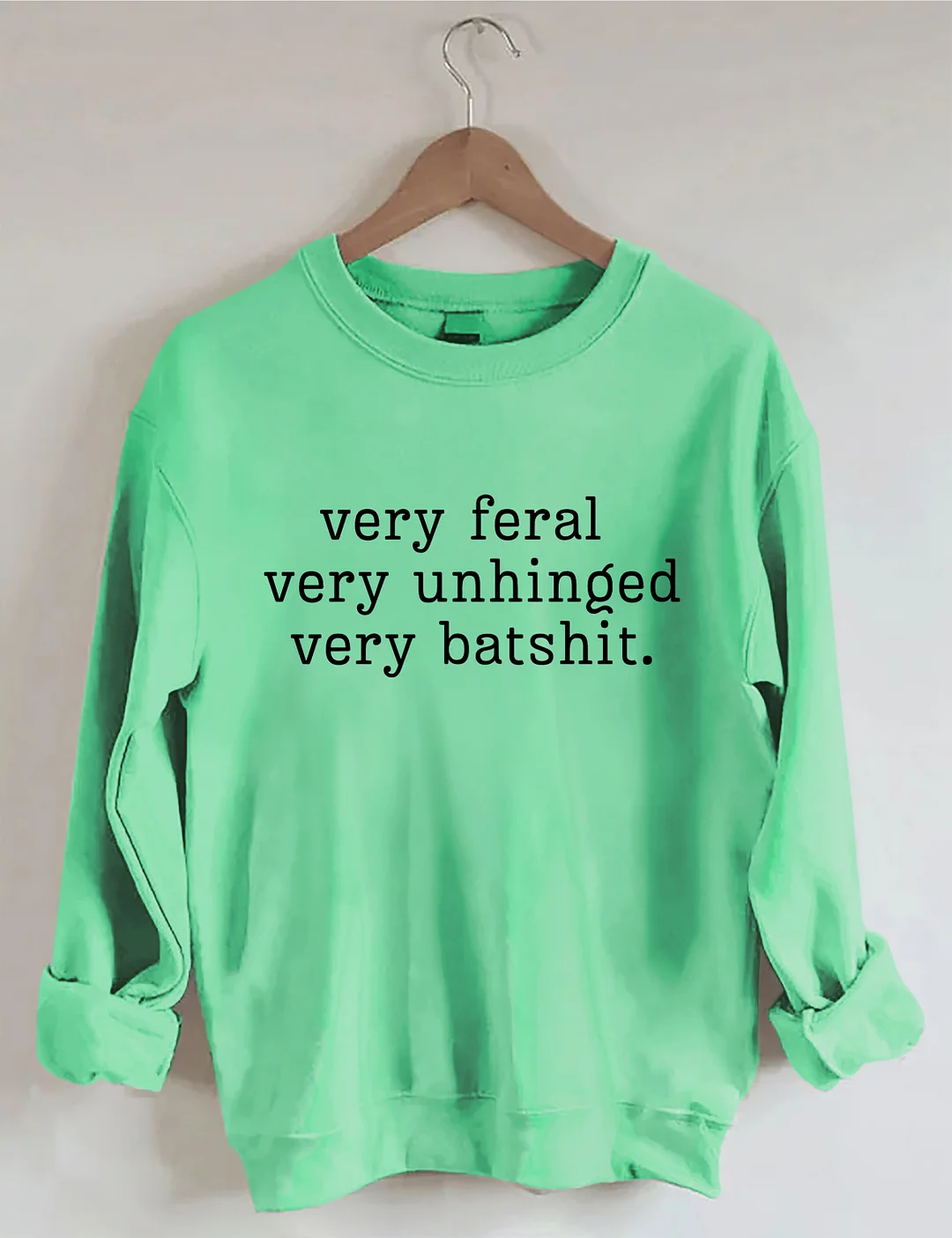 Very Feral Very Unhinged Very Batshit Sweatshirt