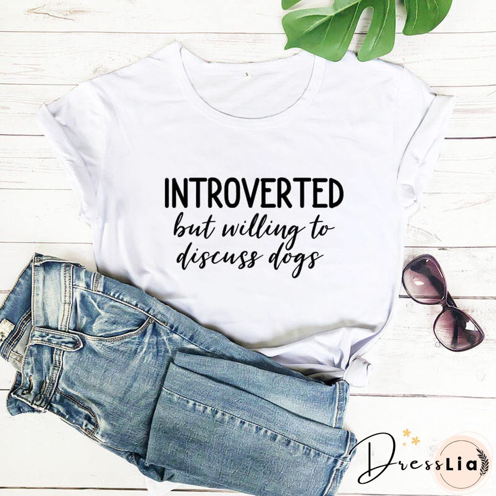 Introverted But Willing To Discuss Dogs Shirt New Arrival Summer Women 100%Cotton Funny T Shirt Dog Lover Shirt Introvert Shirts