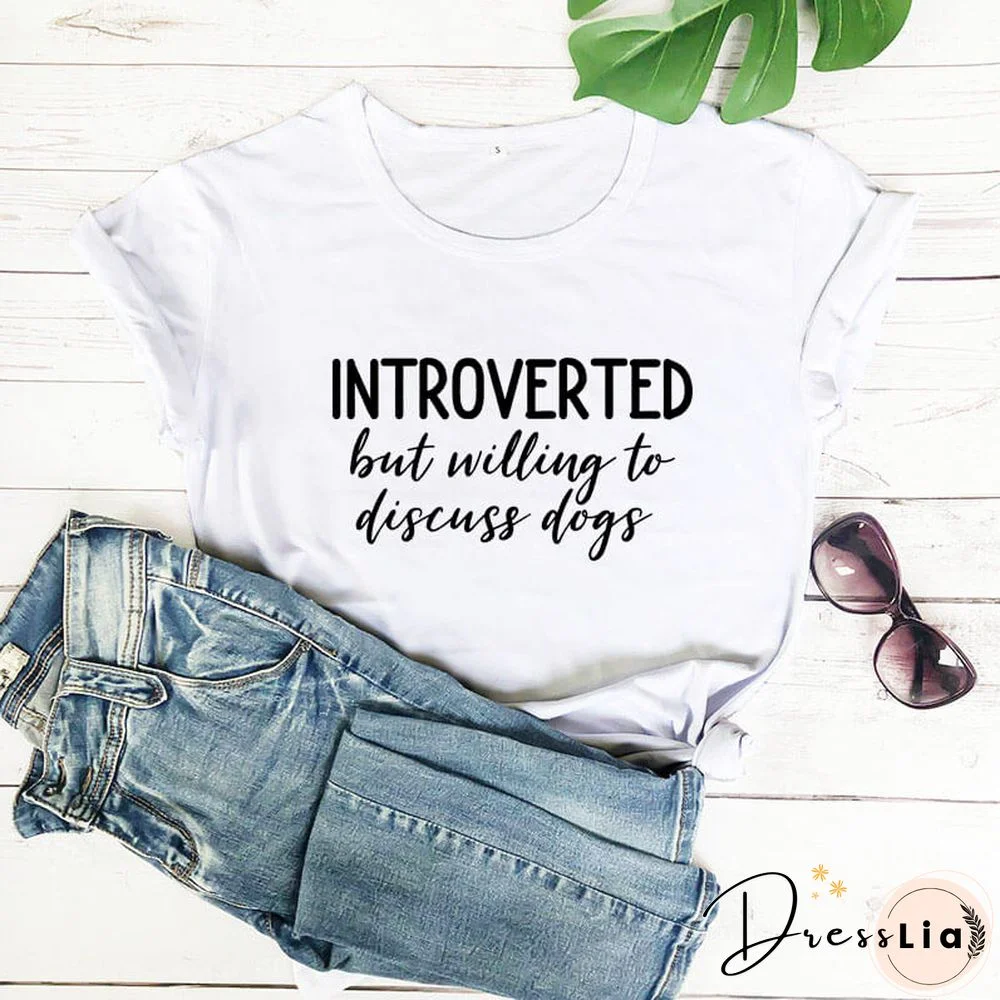 Introverted But Willing To Discuss Dogs Shirt New Arrival Summer Women 100%Cotton Funny T Shirt Dog Lover Shirt Introvert Shirts