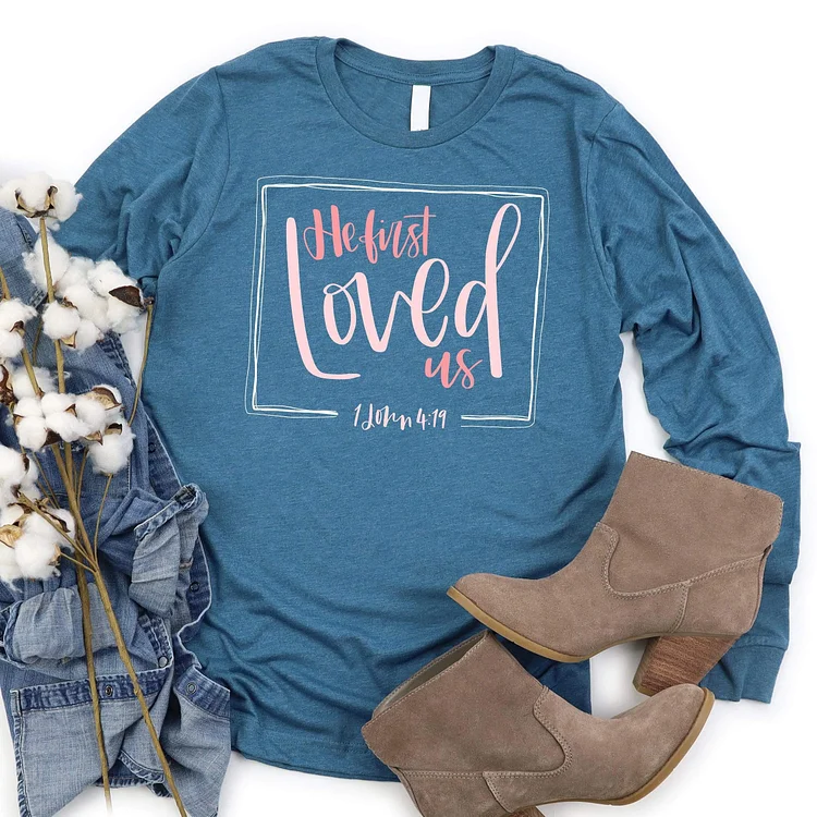 He First Loved Us Long Sleeve Tee-Annaletters