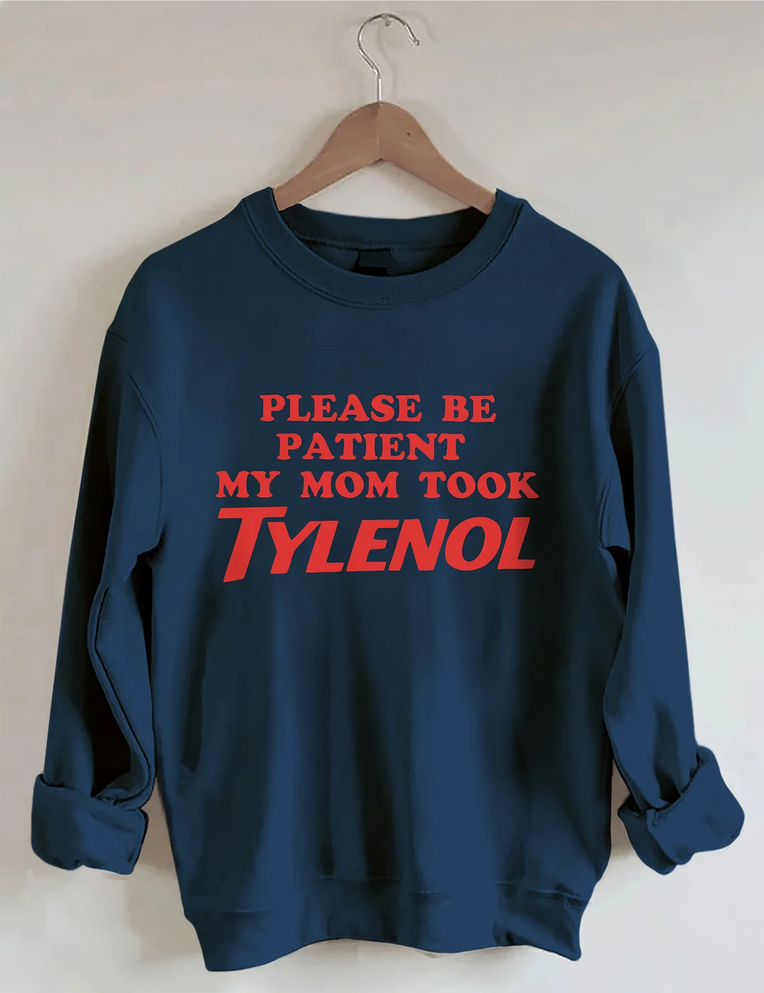 Please Be Patient My Mom Took Tylenol Sweatshirt