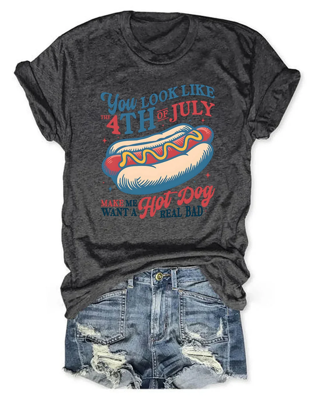  You Look Like The 4th of July Make Me Want A Hot Dog Real Bad T-Shirt