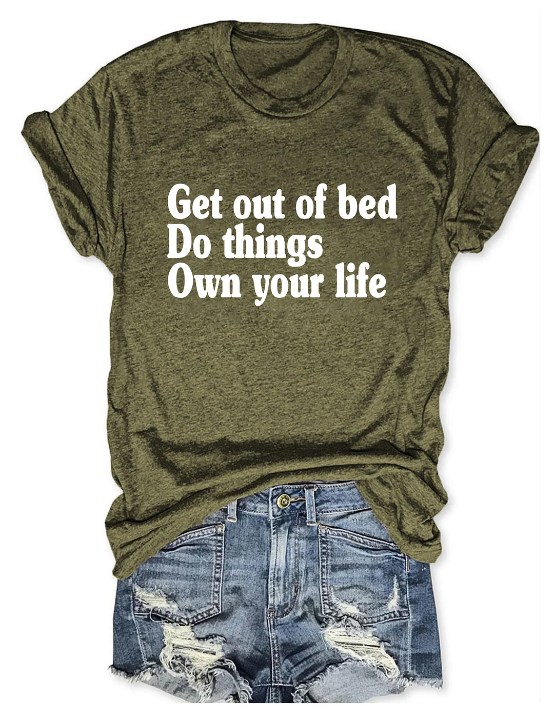 Get Out Of Bed Do Things Own Your Life T-shirt