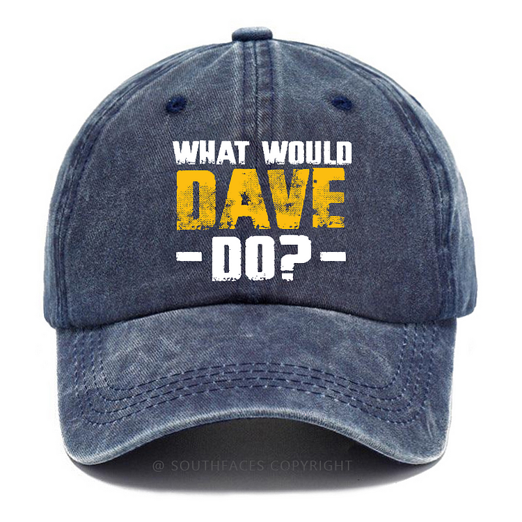 What Would Dave Do Funny Custom Gift Baseball Hat