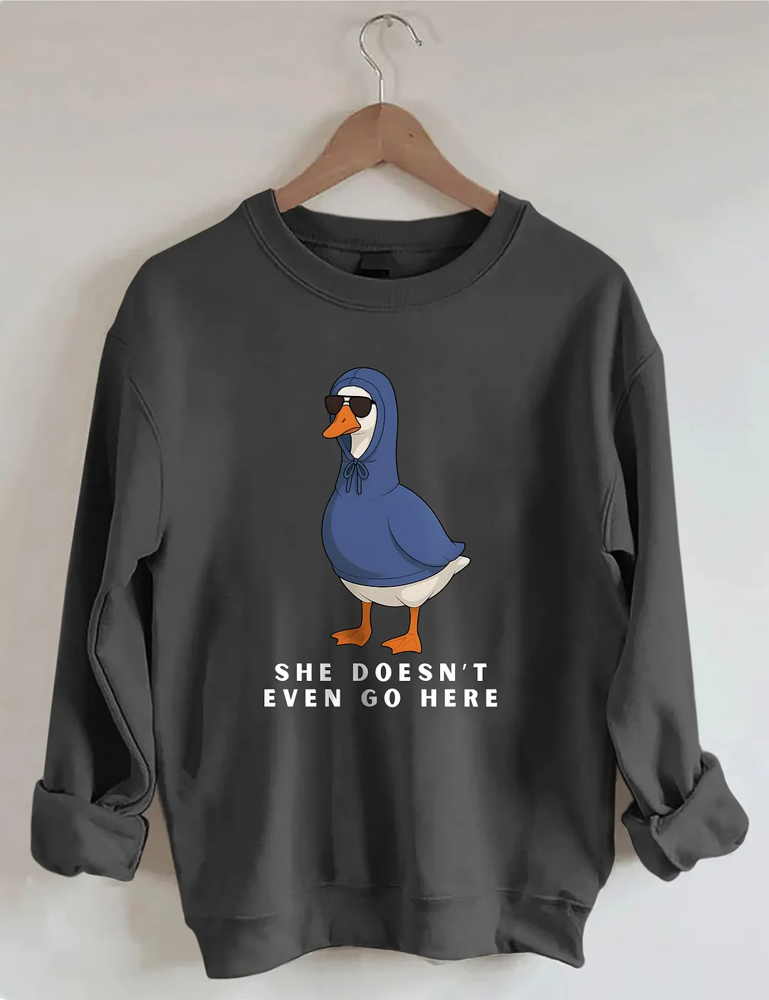 She Doesn't Even Go Here Funny Goose Sweatshirt