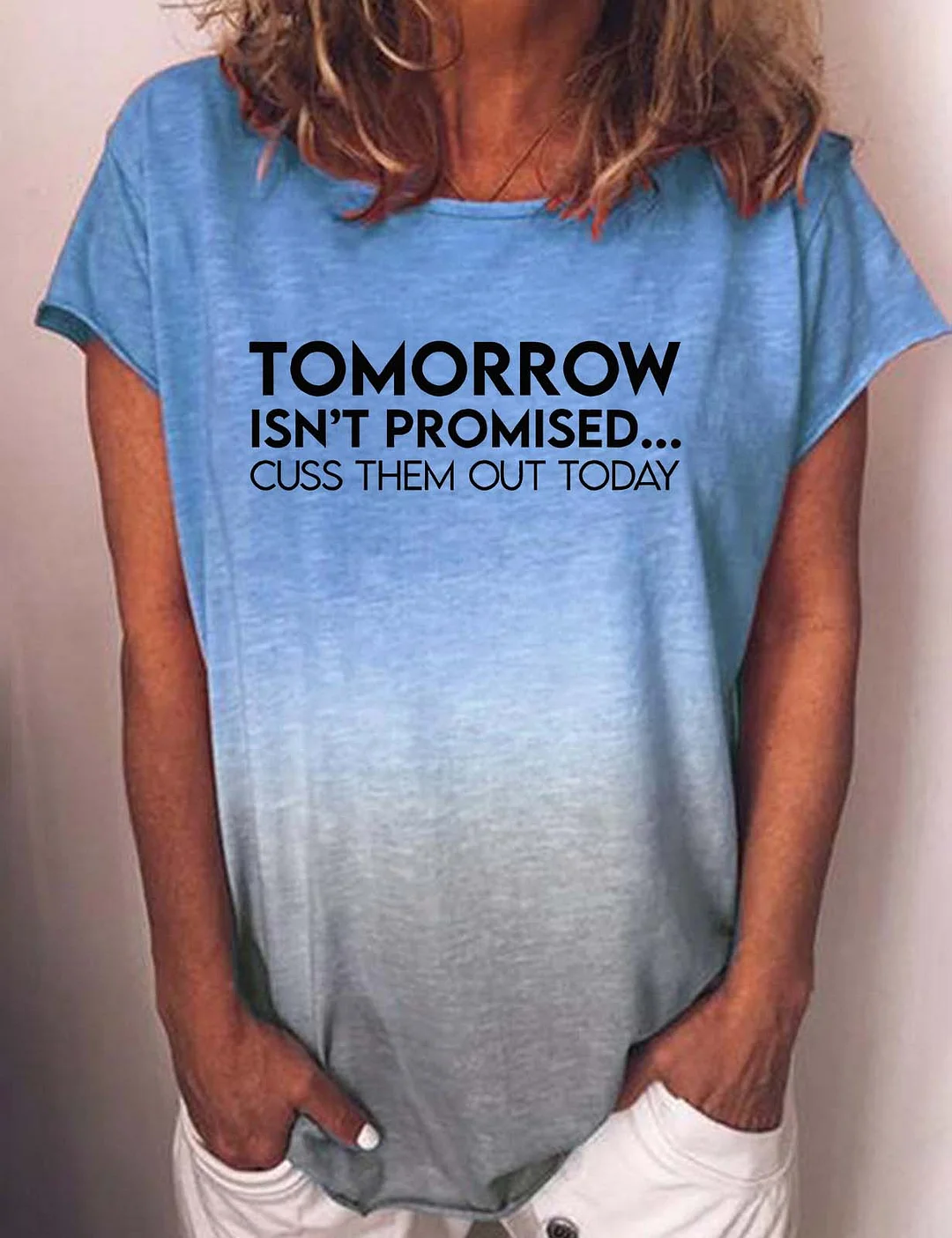 Tomorrow Isnt Promised Cuss Them Out Today Gradient T-Shirt