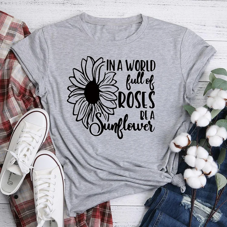 In A World Full Of Roses Be A Sunflower T-Shirt Tee-05204-Annaletters