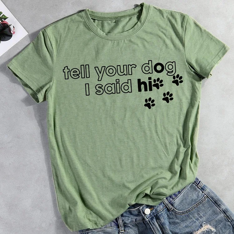 Tell your dog I said hi  Pet Animal Lover T-shirt Tee -012110-CB