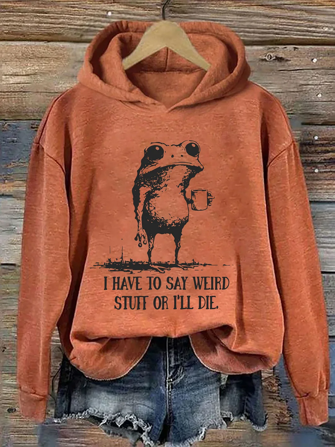 I Have To Say Weird Stuff Or I Will Die Hoodie