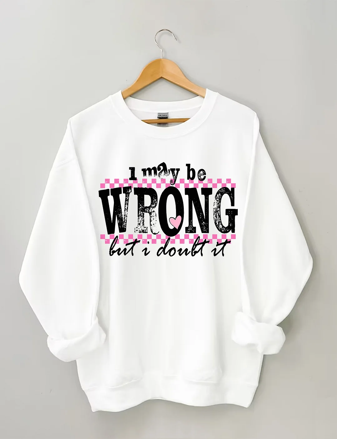 I May Be Wrong Snarky Sweatshirt