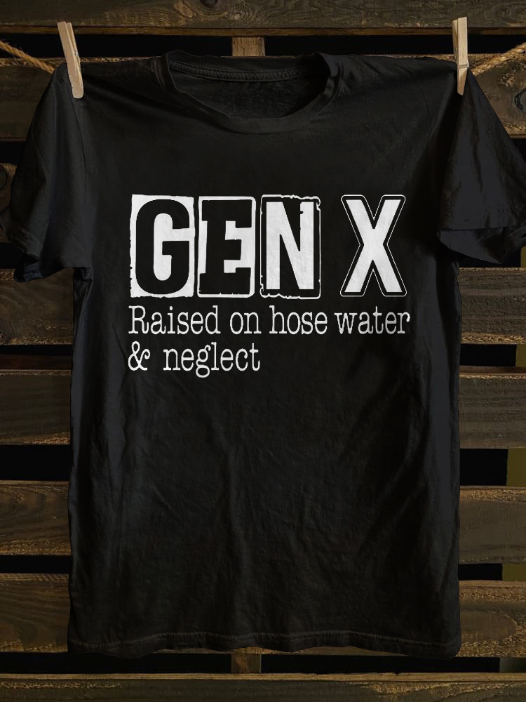 Gen X Raised On Hose Water and Neglect T-shirt