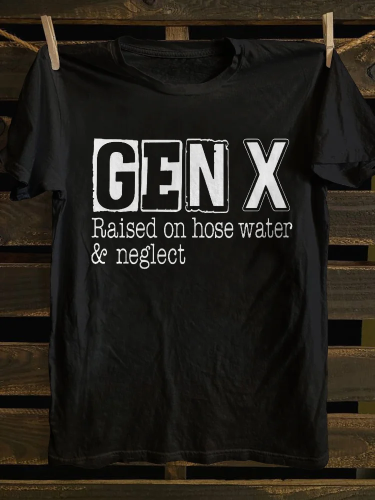 Gen X Raised On Hose Water and Neglect T-shirt