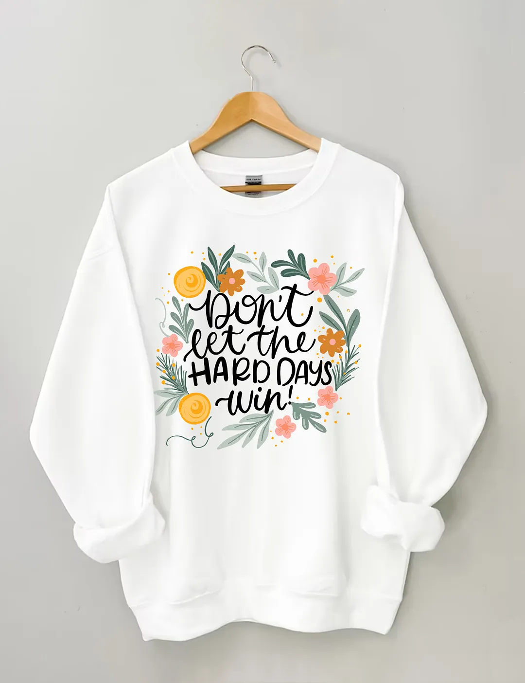 Don't Let The Hard Days Win Sweatshirt