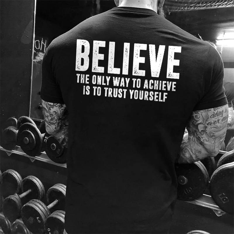 Livereid Believe The Only Way To Achieve Is To Trust Yourself Printed Men's T-shirt - Livereid