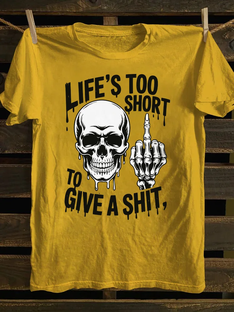 Life's Too Short To Give A Shit T-shirt