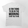 A Fun Thing To Do In The Morning Is Not Talk To Me Printed Men's Short Sleeves T-Shirt
