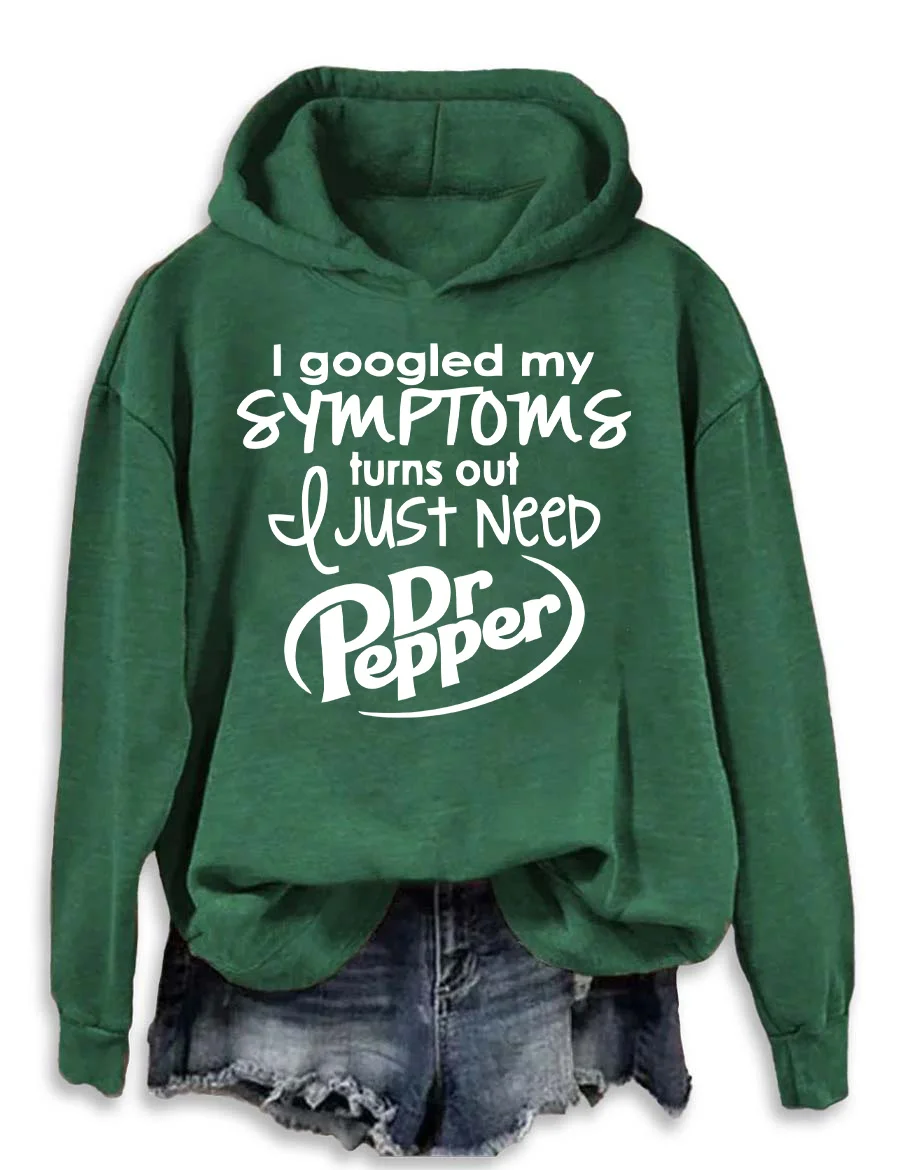 I Googled My Symptoms Turns Out I Just Need Dr Pepper Hoodie