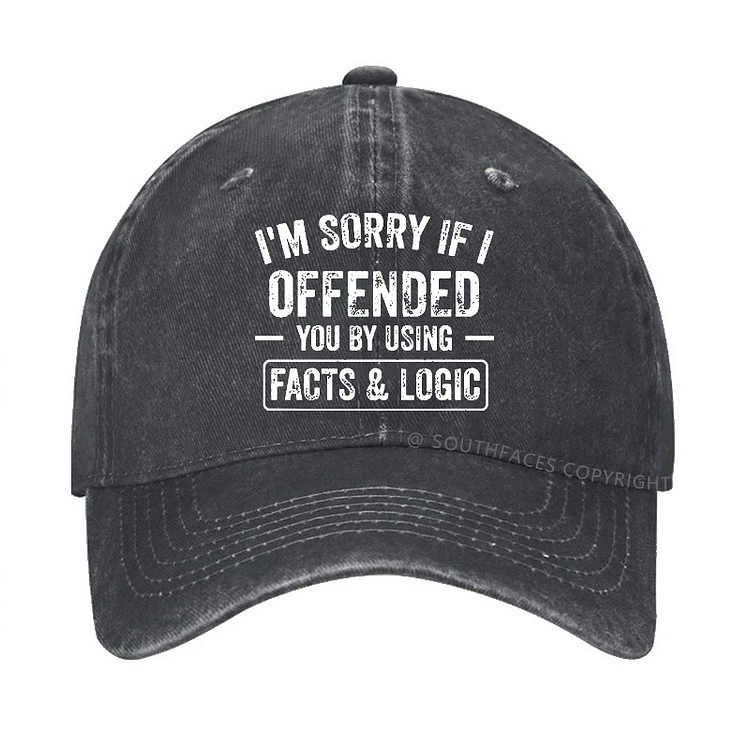 I'm Sorry If I Offended You By Using Facts & Logic Hat