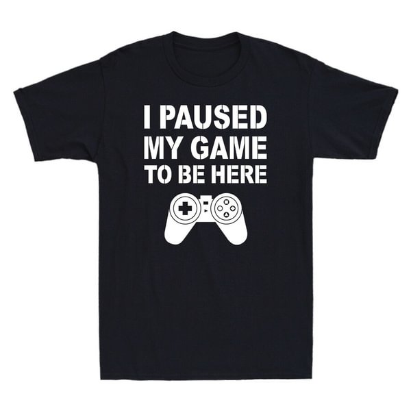 I Paused My Game To Be Here Funny Gift For Gamer Men's Cotton T-Shirt - Shop Trendy Women's Clothing | LoverChic