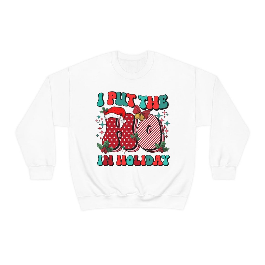 I Put The HO In Holiday Prints Round Neck Hoodie