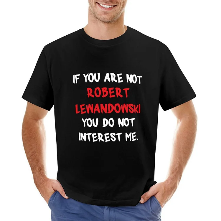 Robert Lewandowski If You Are Not Inspired T-shirt