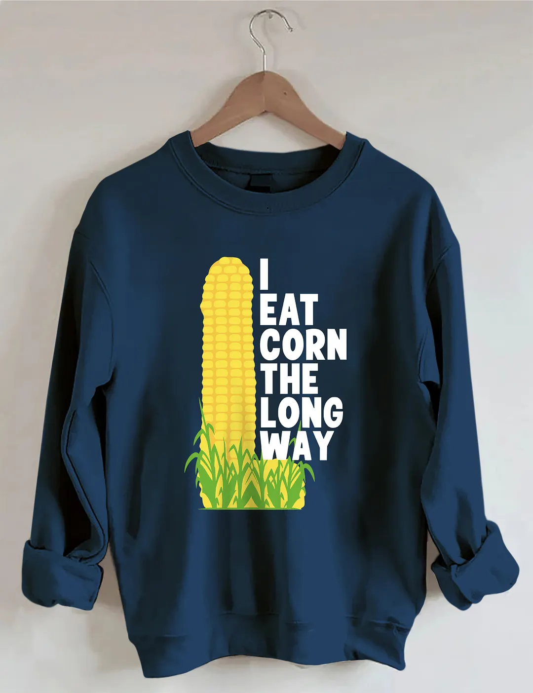 I Eat Corn The Long Way Sweatshirt