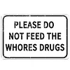 Warning Please Do Not Feed The Whores Drugs - Vintage Metal Signs(12*16Inch) - Warning