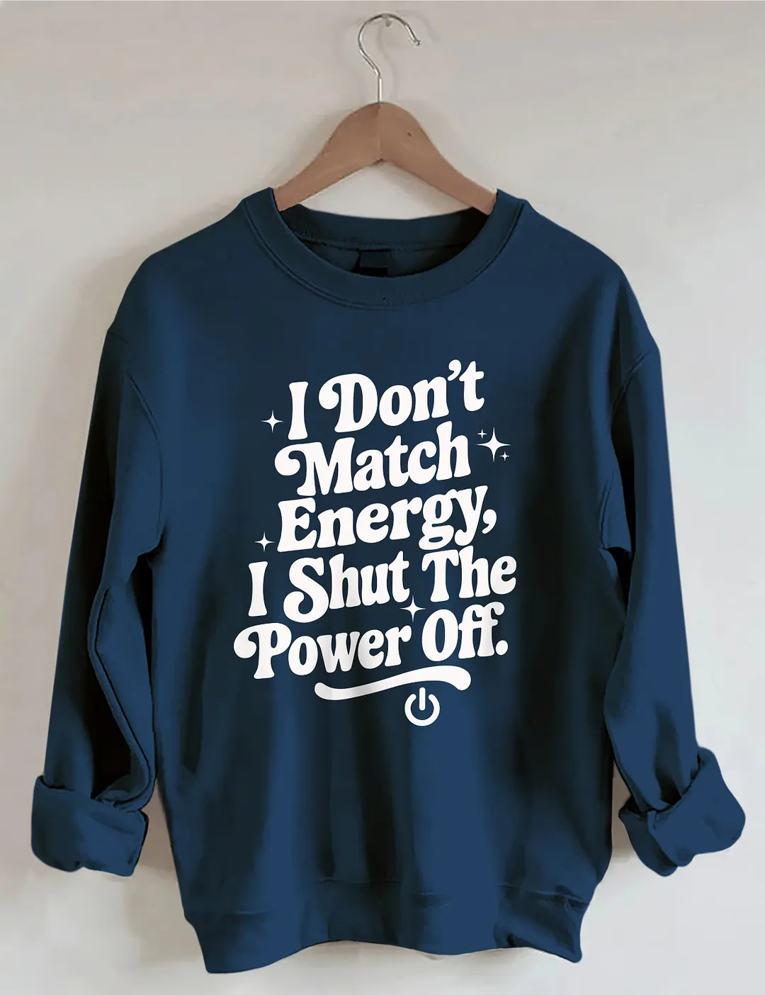 I Don't Match Energy I Shut The Power Off Sweatshirt