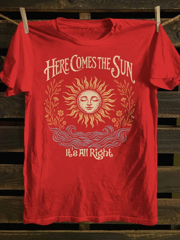 Here Comes The Sun It's All Right T-shirt