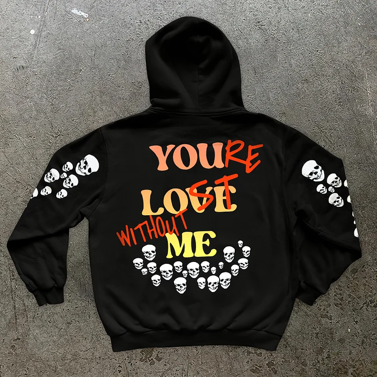 Skull X “You’Re Lost Without Me”   Long Sleeve Fleece-Lined Hoodie