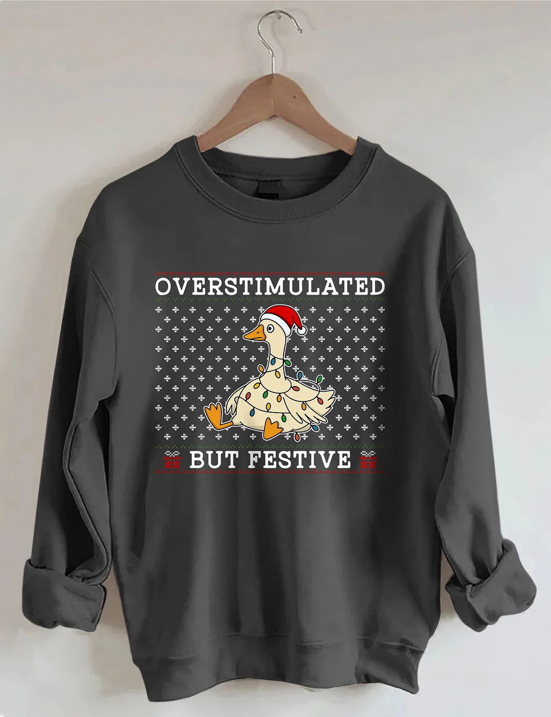 Overstimulated But Festive Goose Sweatshirt