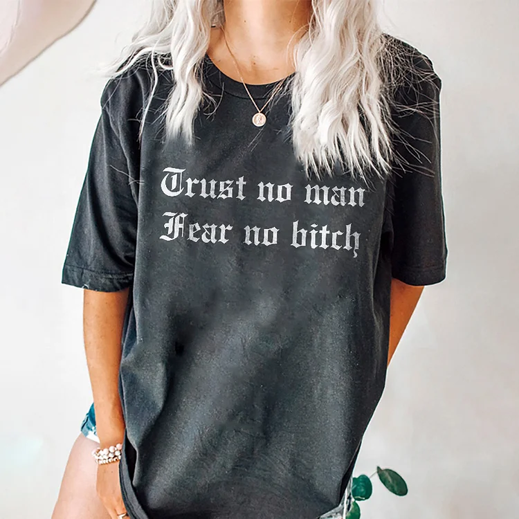 Trust no man, Fear no Bitch T-shirt