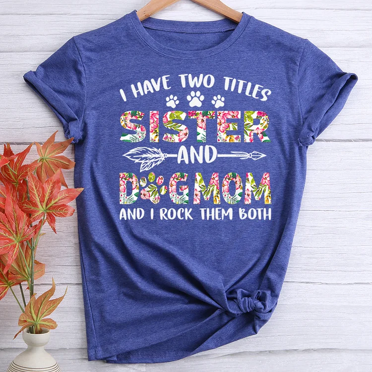 ANB - I Have Two Titles Sister And Dog Mom Funny Flower Dog T-shirt Tee -08322