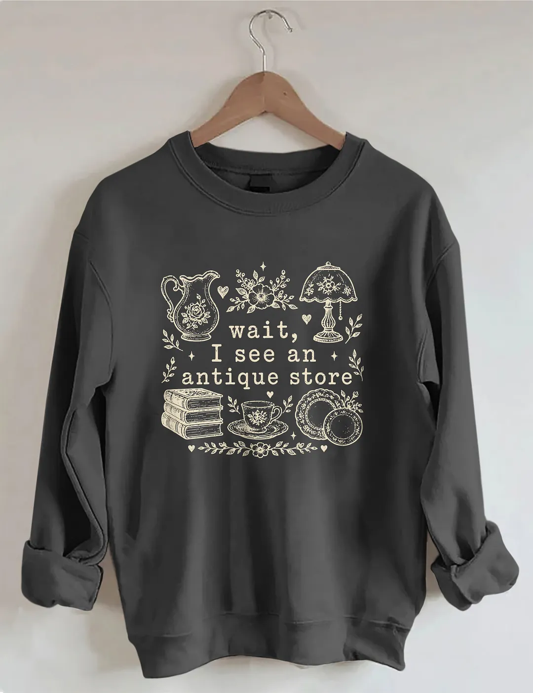 Wait I See An Antique Store Sweatshirt