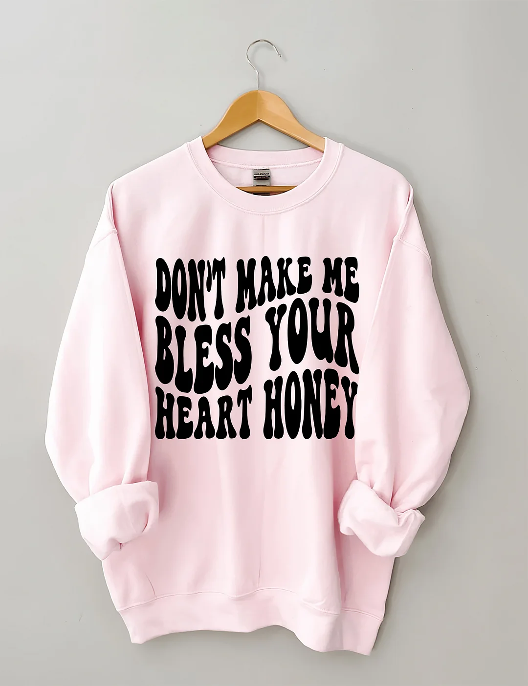 Don&rsquo;t Make Me Bless Your Heart Honey Sweatshirt