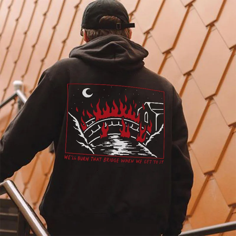 UPRANDY We'll Burn That Bridge When We Get To It Letters Printed Men's Hoodie -  UPRANDY
